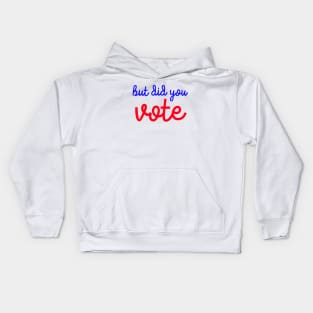 But Did You Vote? Kids Hoodie